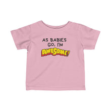 Load image into Gallery viewer, Infant Fine Jersey Tee - As Babies Go I'm AWESOME!