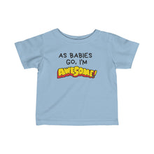 Load image into Gallery viewer, Infant Fine Jersey Tee - As Babies Go I'm AWESOME!