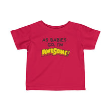 Load image into Gallery viewer, Infant Fine Jersey Tee - As Babies Go I'm AWESOME!