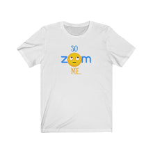 Load image into Gallery viewer, Unisex Jersey Short Sleeve Tee - So ZOOM Me - Design