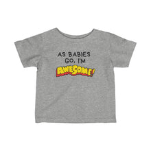 Load image into Gallery viewer, Infant Fine Jersey Tee - As Babies Go I'm AWESOME!