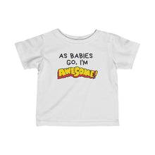 Load image into Gallery viewer, Infant Fine Jersey Tee - As Babies Go I'm AWESOME!