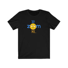 Load image into Gallery viewer, Unisex Jersey Short Sleeve Tee - So ZOOM Me - Design