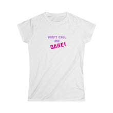 Load image into Gallery viewer, Women's Softstyle Tee - 'Don't call me Babe!'