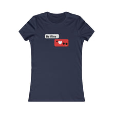 Load image into Gallery viewer, Women's Favorite Tee - 'BE MINE' Design Motif