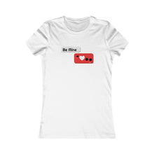Load image into Gallery viewer, Women's Favorite Tee - 'BE MINE' Design Motif