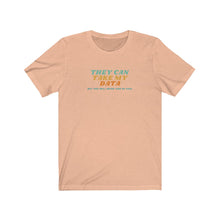 Load image into Gallery viewer, Unisex Jersey Short Sleeve Tee - They can take my data, but will never take my soul - design

