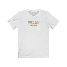 Load image into Gallery viewer, Unisex Jersey Short Sleeve Tee - They can take my data, but will never take my soul - design
