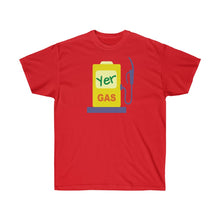Load image into Gallery viewer, Unisex Ultra Cotton Tee - &#39;Yer Gas!&#39; Design
