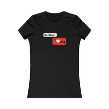 Load image into Gallery viewer, Women's Favorite Tee - 'BE MINE' Design Motif
