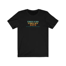 Load image into Gallery viewer, Unisex Jersey Short Sleeve Tee - They can take my data, but will never take my soul - design
