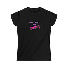 Load image into Gallery viewer, Women&#39;s Softstyle Tee - &#39;Don&#39;t call me Babe!&#39;
