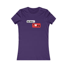 Load image into Gallery viewer, Women's Favorite Tee - 'BE MINE' Design Motif
