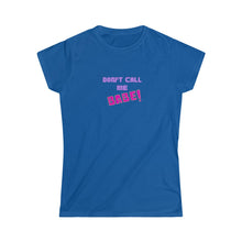 Load image into Gallery viewer, Women&#39;s Softstyle Tee - &#39;Don&#39;t call me Babe!&#39;
