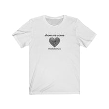 Load image into Gallery viewer, Unisex Jersey Short Sleeve Tee - Show me some love / #lockdown21 - Design
