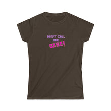 Load image into Gallery viewer, Women&#39;s Softstyle Tee - &#39;Don&#39;t call me Babe!&#39;
